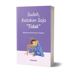 Sudah Katakan Saja Tidak: Menjadi Orang Terlalu Baik itu Tidak Baik