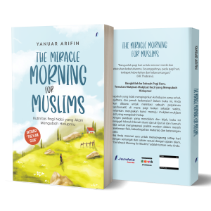 The Miracle Morning for Muslims: Rutinitas Pagi Nabi yang Akan Mengubah Hidupmu