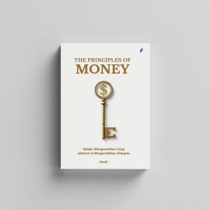 The Principles of Money: Belajar Mengendalikan Uang sebelum Ia Mengendalikan Hidupmu