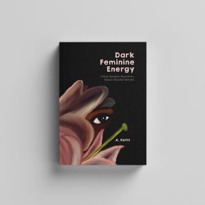 Dark Feminine Energy: Hidup dengan Aturanmu, Bukan Standar Mereka